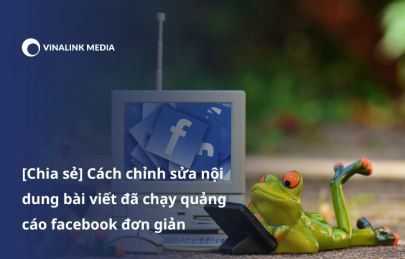 [Chia sẻ] Cách chỉnh sửa nội dung bài viết đã chạy quảng cáo facebook đơn giản